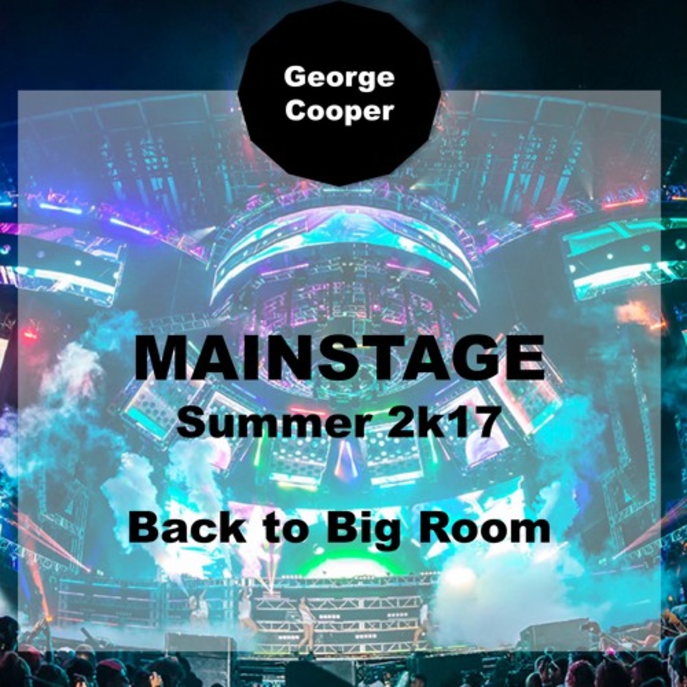 Mainstage - Back 2 Big Room - Summer 2k17 by George Cooper