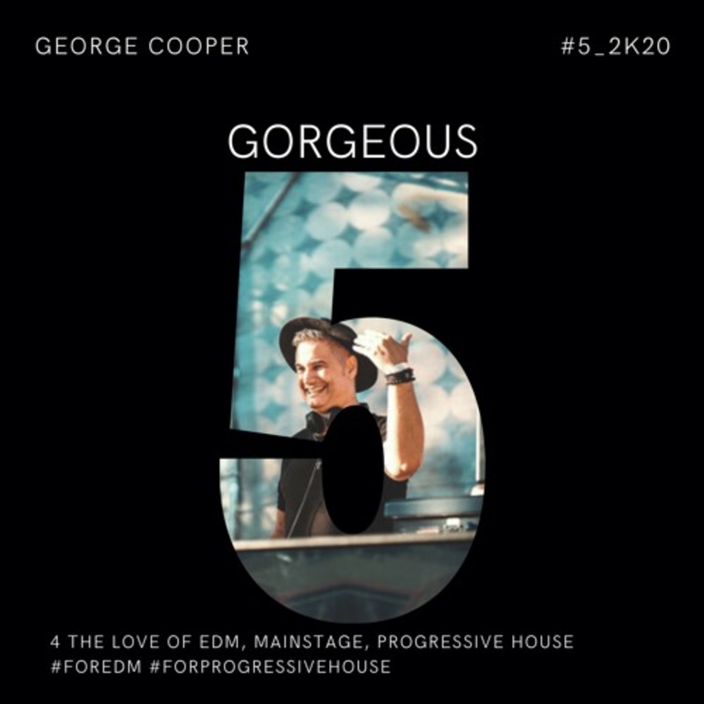 GORGEOUS 5 - we love EDM -Progressive-MainStage-EDM-  George Cooper