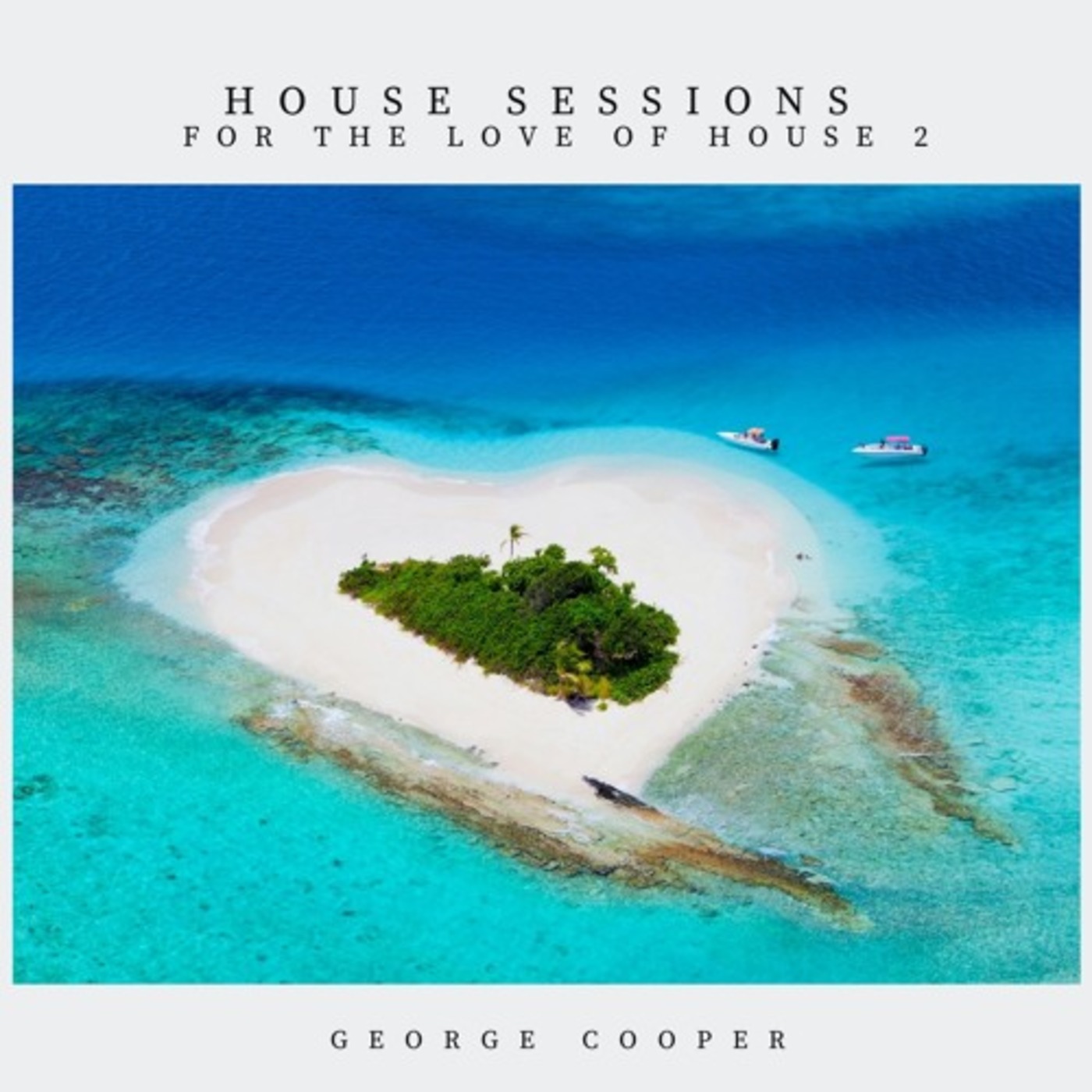 House Sessions - for the LOVE of House 2 - mixed by George Cooper