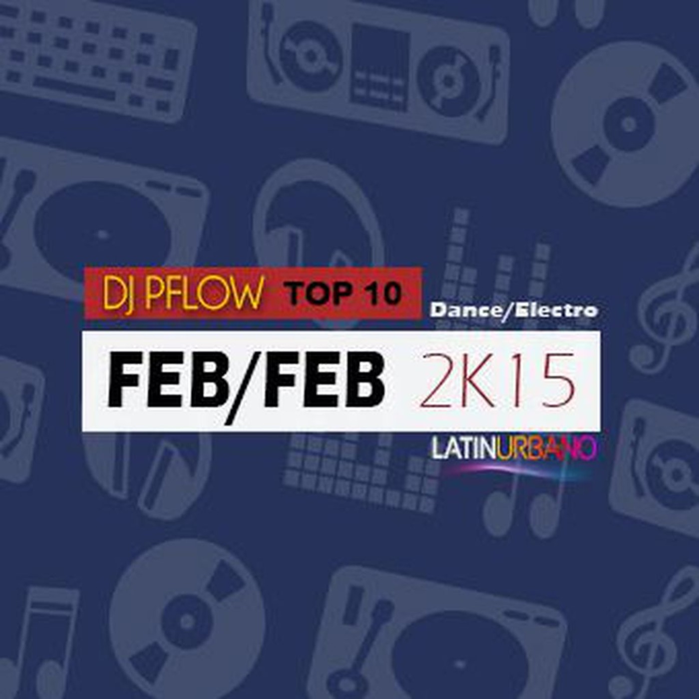 DJ Pflow - Top 10 Dance/Electronic Feb/Feb 2k15