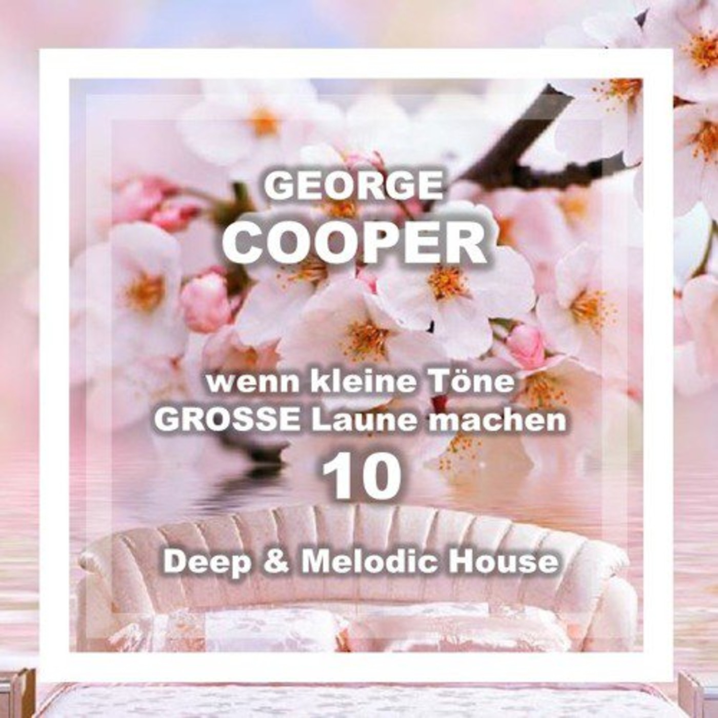 wenn kleine Töne GROSSE Laune machen Vol. 10   by George Cooper *Melodic Deep House*