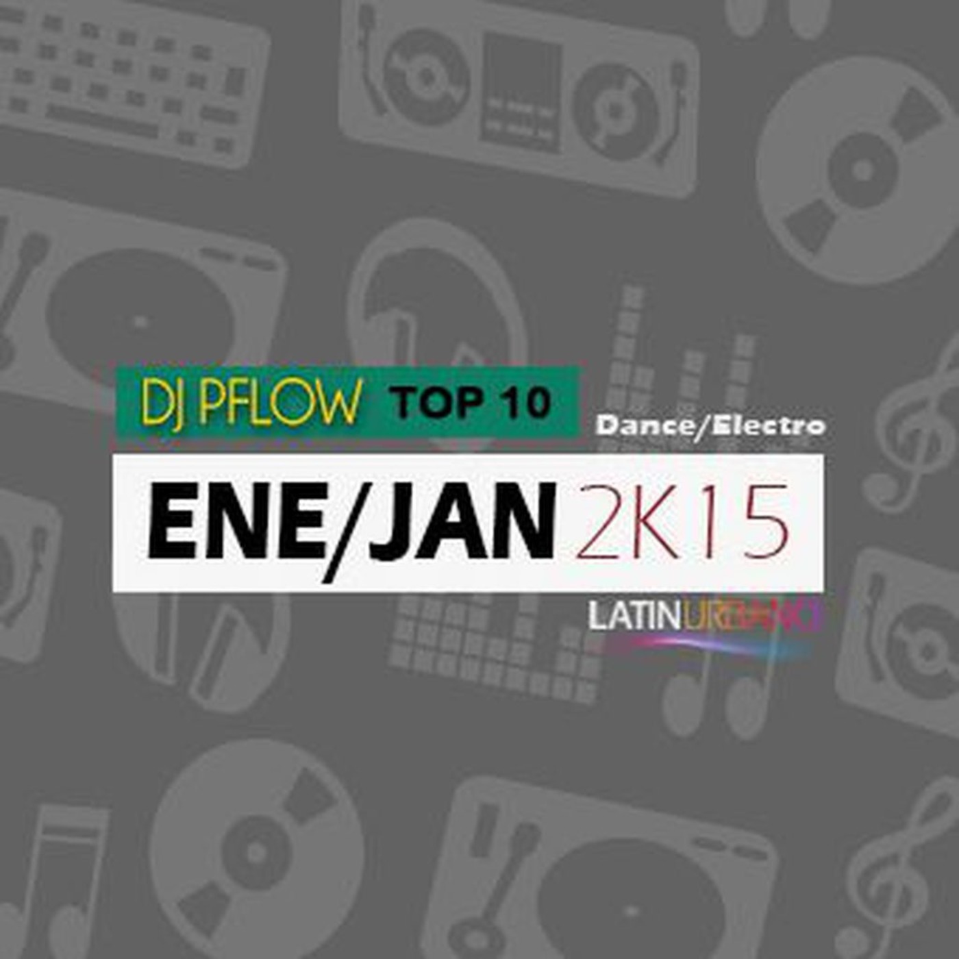 DJ Pflow - Top 10 Dance/Electronic Ene/Jan 2k15